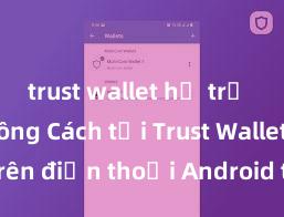 trust wallet hỗ trợ defi không Cách tải Trust Wallet trên điện thoại Android tại Việt Nam