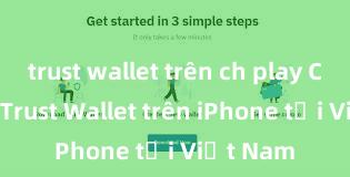 trust wallet trên ch play Cách tải Trust Wallet trên iPhone tại Việt Nam